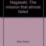 Review of Decision at Nagasaki: The mission that almost failed by Frederick J Olivi